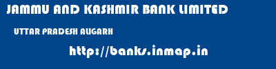 JAMMU AND KASHMIR BANK LIMITED  UTTAR PRADESH ALIGARH    banks information 